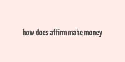 how does affirm make money