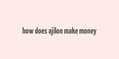 how does ajilon make money