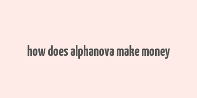 how does alphanova make money