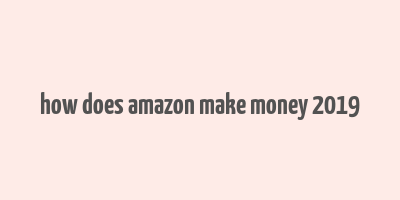 how does amazon make money 2019