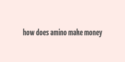 how does amino make money