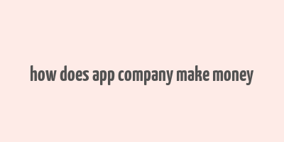 how does app company make money