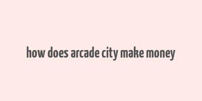 how does arcade city make money