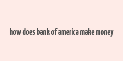 how does bank of america make money