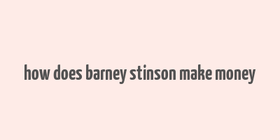 how does barney stinson make money