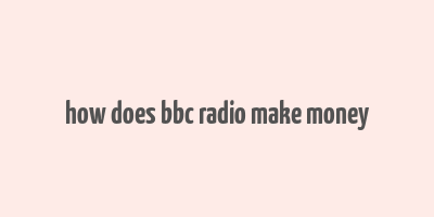 how does bbc radio make money