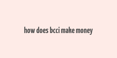 how does bcci make money