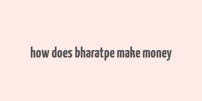 how does bharatpe make money