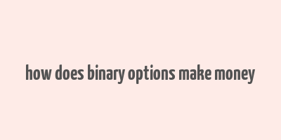 how does binary options make money