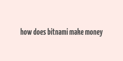 how does bitnami make money