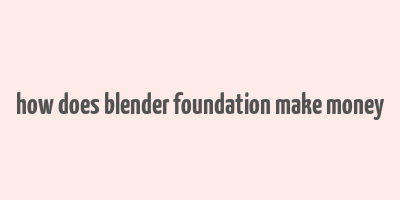 how does blender foundation make money