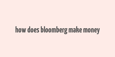 how does bloomberg make money