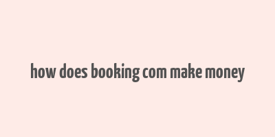 how does booking com make money