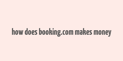 how does booking.com makes money