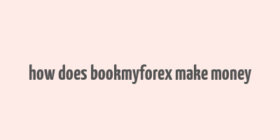 how does bookmyforex make money