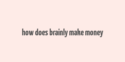 how does brainly make money