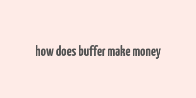 how does buffer make money