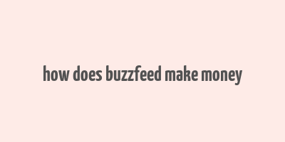 how does buzzfeed make money