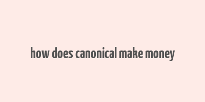 how does canonical make money