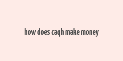 how does caqh make money