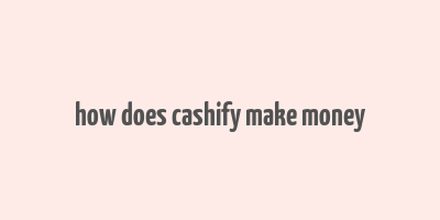 how does cashify make money