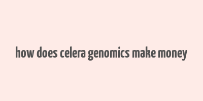 how does celera genomics make money