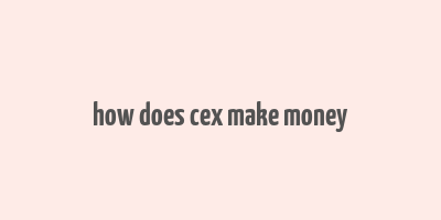 how does cex make money