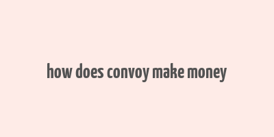 how does convoy make money