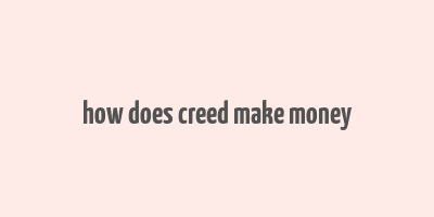 how does creed make money