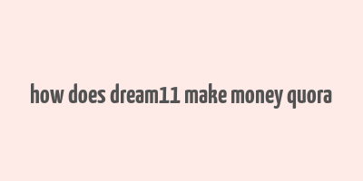 how does dream11 make money quora