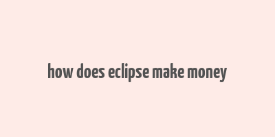 how does eclipse make money