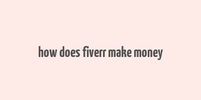 how does fiverr make money