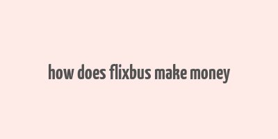 how does flixbus make money