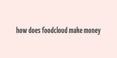 how does foodcloud make money