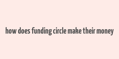 how does funding circle make their money