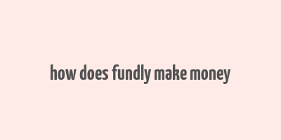 how does fundly make money