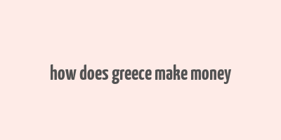 how does greece make money