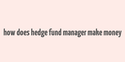 how does hedge fund manager make money