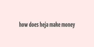 how does heja make money