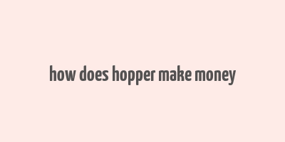 how does hopper make money