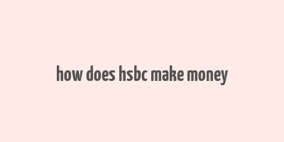 how does hsbc make money