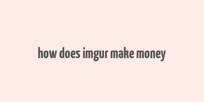 how does imgur make money