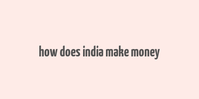 how does india make money