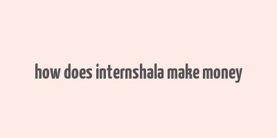 how does internshala make money