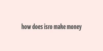 how does isro make money