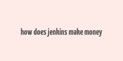 how does jenkins make money