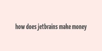 how does jetbrains make money