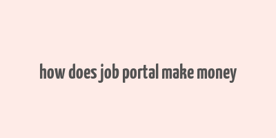 how does job portal make money