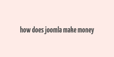 how does joomla make money