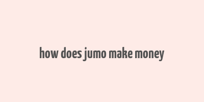 how does jumo make money